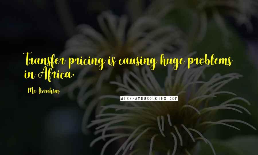 Mo Ibrahim Quotes: Transfer pricing is causing huge problems in Africa.