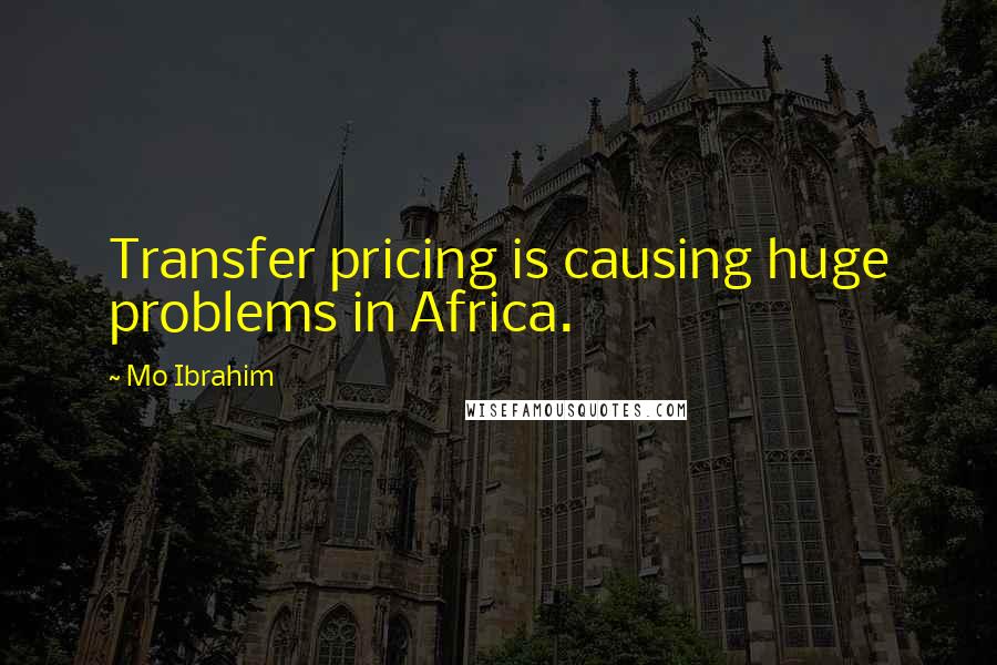 Mo Ibrahim Quotes: Transfer pricing is causing huge problems in Africa.