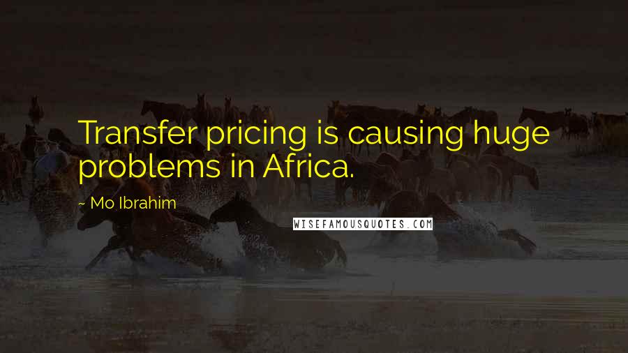 Mo Ibrahim Quotes: Transfer pricing is causing huge problems in Africa.