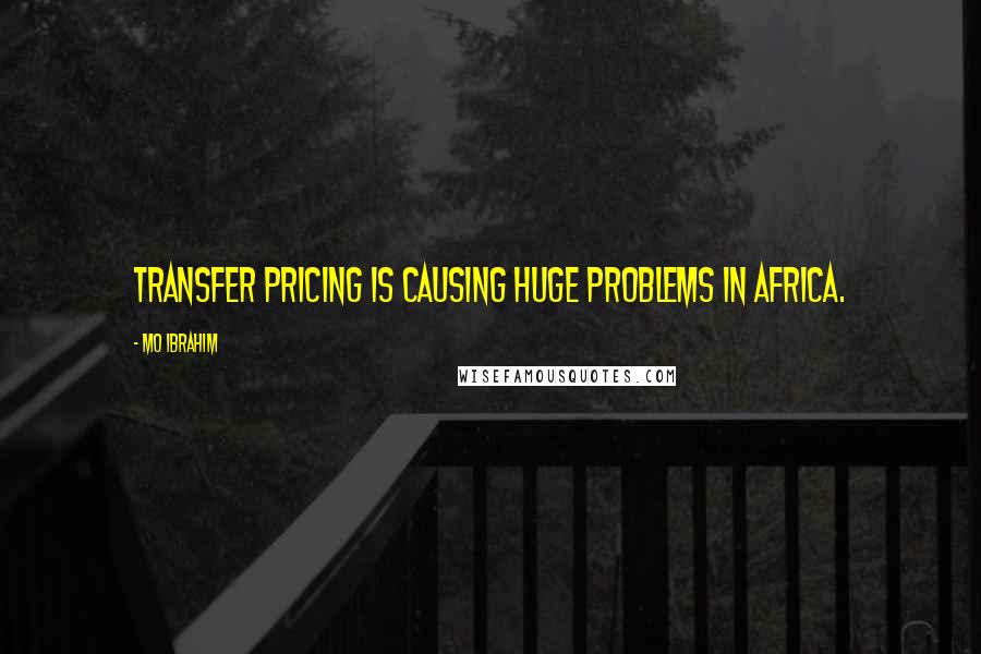 Mo Ibrahim Quotes: Transfer pricing is causing huge problems in Africa.