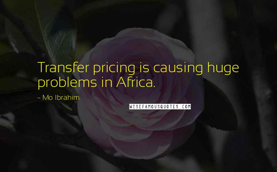 Mo Ibrahim Quotes: Transfer pricing is causing huge problems in Africa.