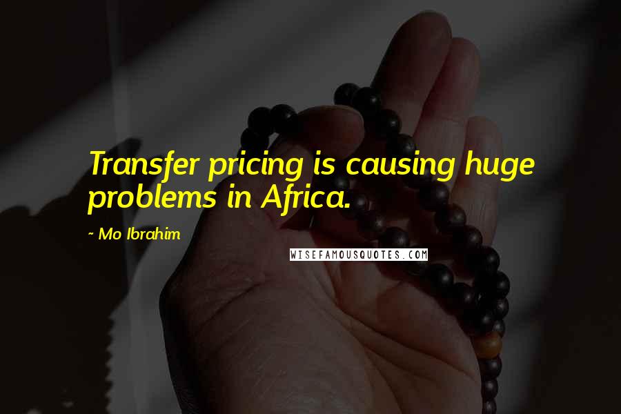 Mo Ibrahim Quotes: Transfer pricing is causing huge problems in Africa.