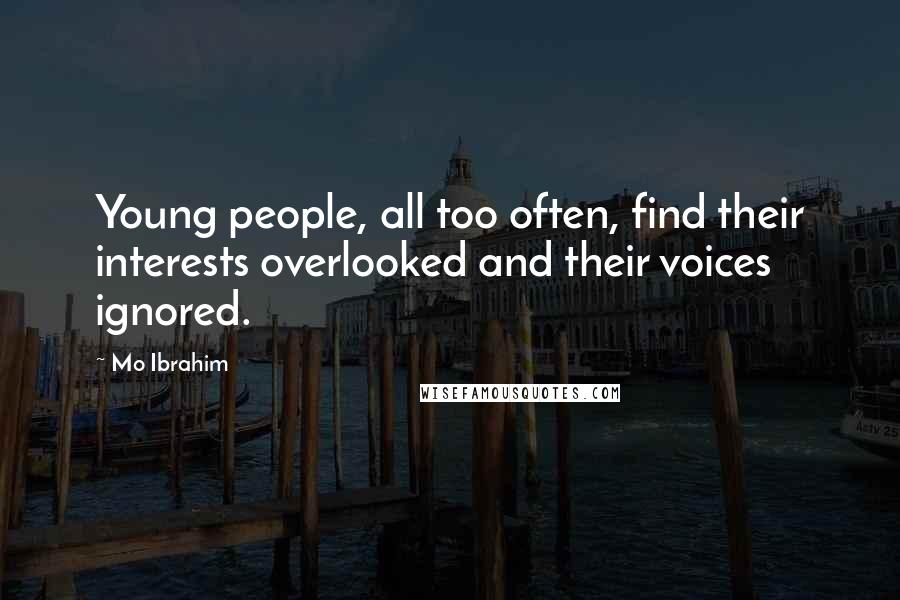 Mo Ibrahim Quotes: Young people, all too often, find their interests overlooked and their voices ignored.