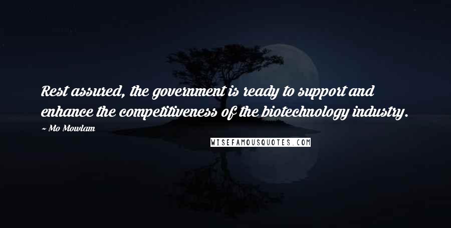 Mo Mowlam Quotes: Rest assured, the government is ready to support and enhance the competitiveness of the biotechnology industry.