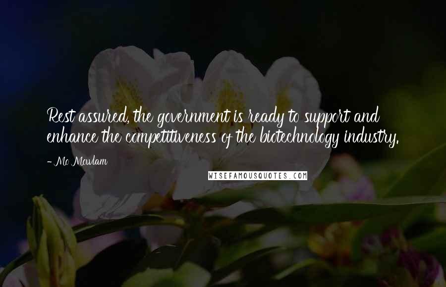 Mo Mowlam Quotes: Rest assured, the government is ready to support and enhance the competitiveness of the biotechnology industry.