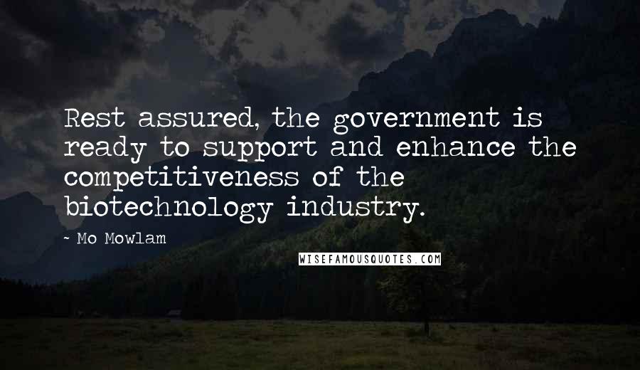 Mo Mowlam Quotes: Rest assured, the government is ready to support and enhance the competitiveness of the biotechnology industry.