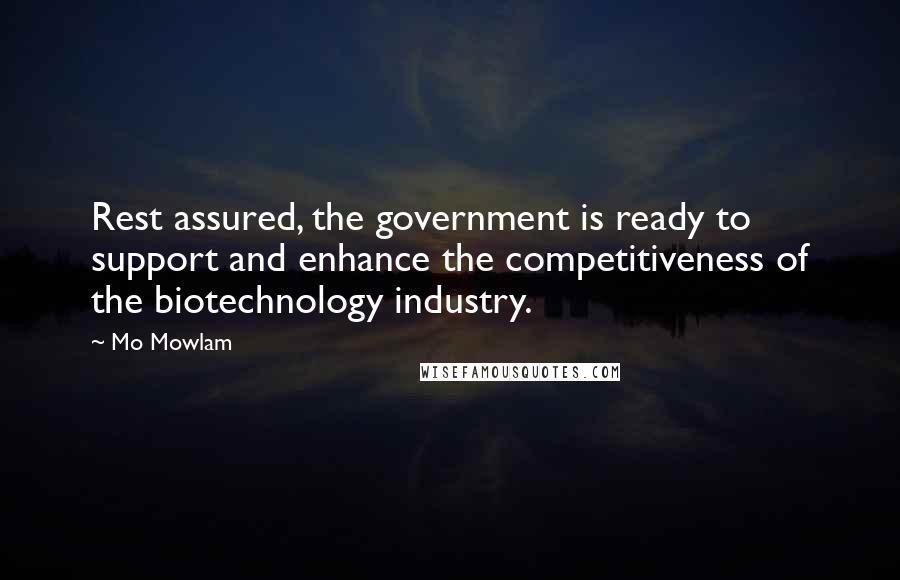 Mo Mowlam Quotes: Rest assured, the government is ready to support and enhance the competitiveness of the biotechnology industry.