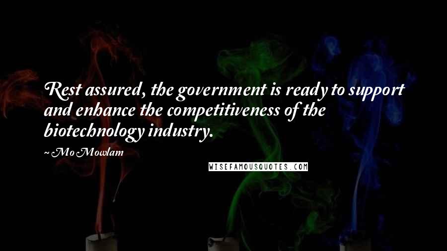 Mo Mowlam Quotes: Rest assured, the government is ready to support and enhance the competitiveness of the biotechnology industry.