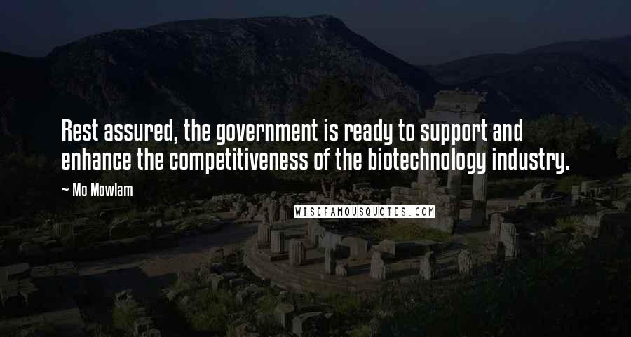 Mo Mowlam Quotes: Rest assured, the government is ready to support and enhance the competitiveness of the biotechnology industry.