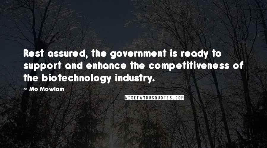 Mo Mowlam Quotes: Rest assured, the government is ready to support and enhance the competitiveness of the biotechnology industry.