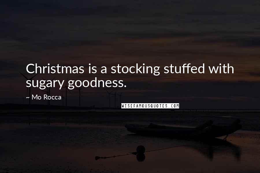 Mo Rocca Quotes: Christmas is a stocking stuffed with sugary goodness.