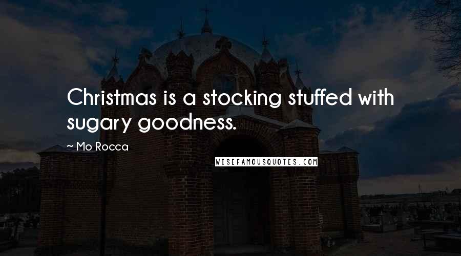 Mo Rocca Quotes: Christmas is a stocking stuffed with sugary goodness.