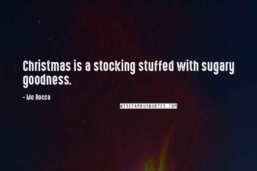 Mo Rocca Quotes: Christmas is a stocking stuffed with sugary goodness.