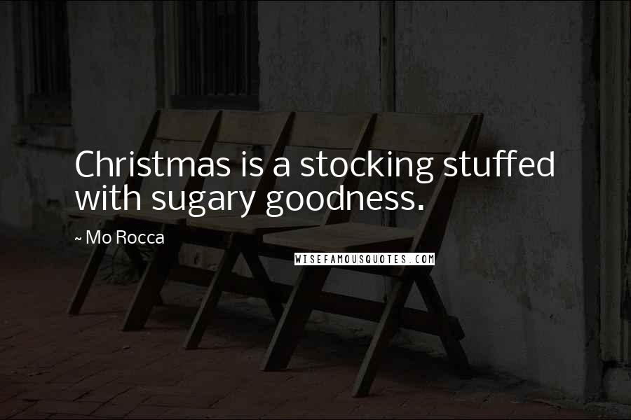 Mo Rocca Quotes: Christmas is a stocking stuffed with sugary goodness.