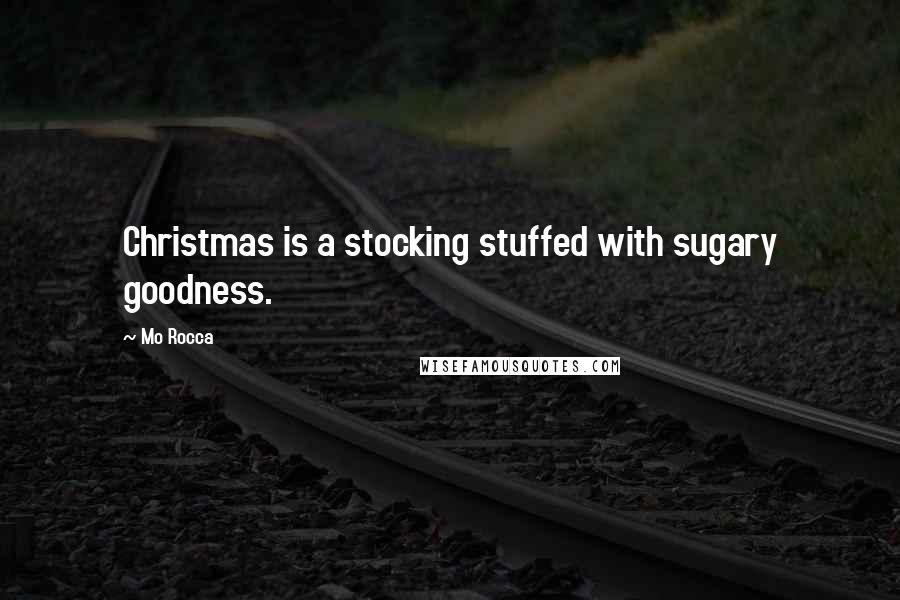 Mo Rocca Quotes: Christmas is a stocking stuffed with sugary goodness.