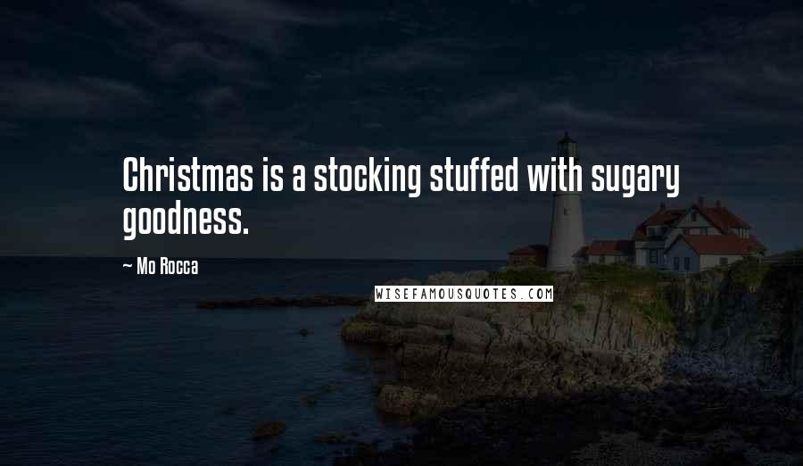 Mo Rocca Quotes: Christmas is a stocking stuffed with sugary goodness.