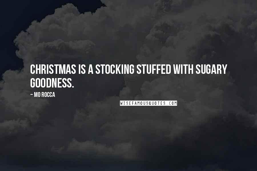 Mo Rocca Quotes: Christmas is a stocking stuffed with sugary goodness.