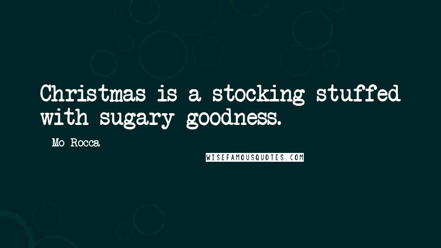 Mo Rocca Quotes: Christmas is a stocking stuffed with sugary goodness.