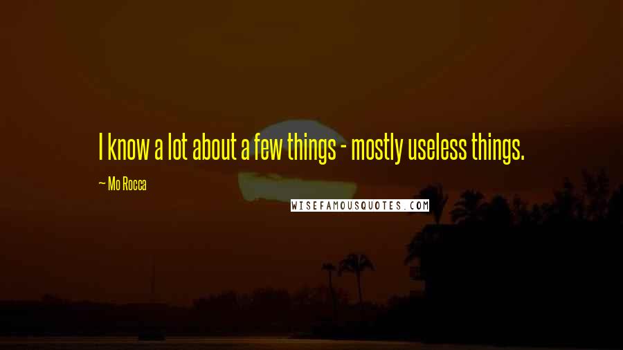 Mo Rocca Quotes: I know a lot about a few things - mostly useless things.