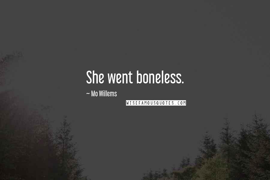 Mo Willems Quotes: She went boneless.