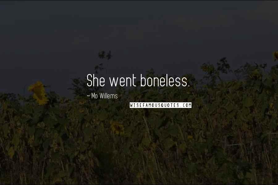 Mo Willems Quotes: She went boneless.