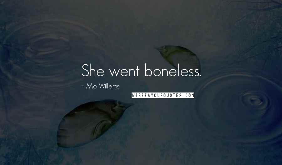 Mo Willems Quotes: She went boneless.