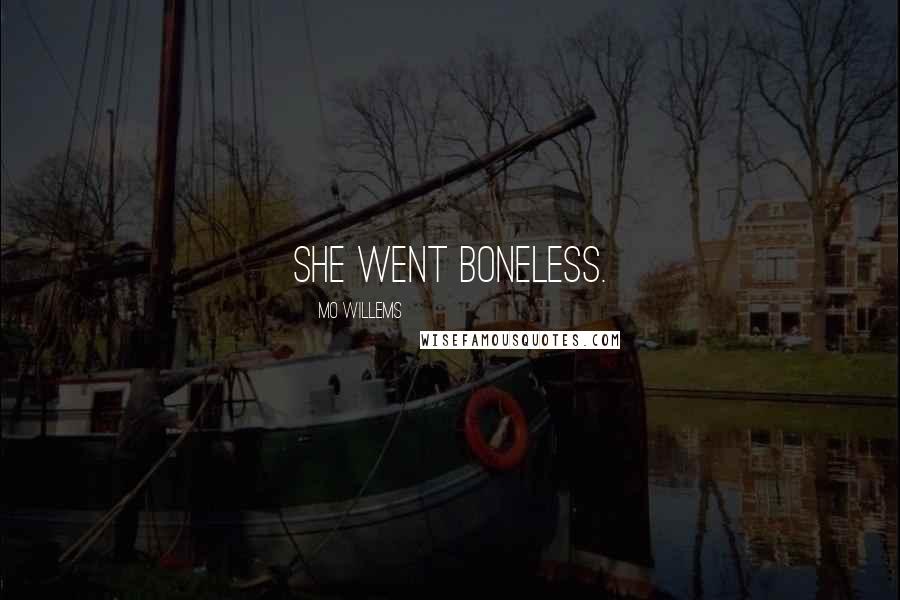 Mo Willems Quotes: She went boneless.