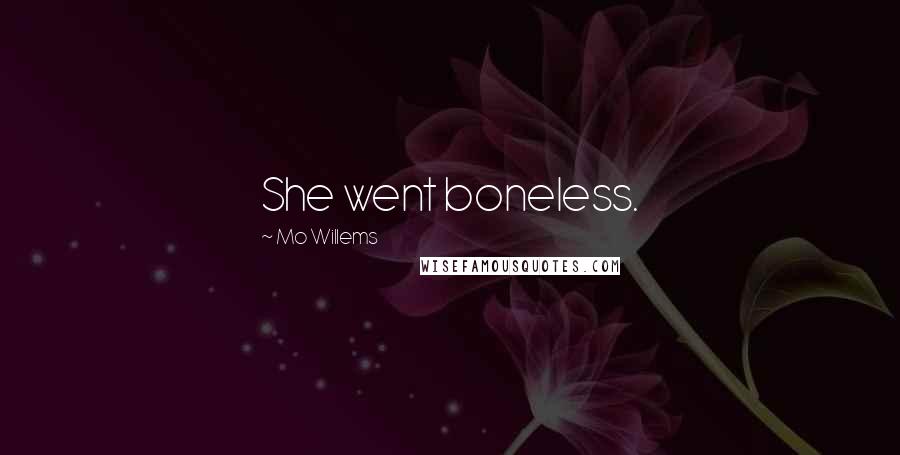 Mo Willems Quotes: She went boneless.