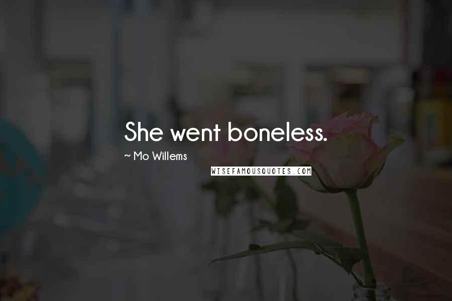 Mo Willems Quotes: She went boneless.