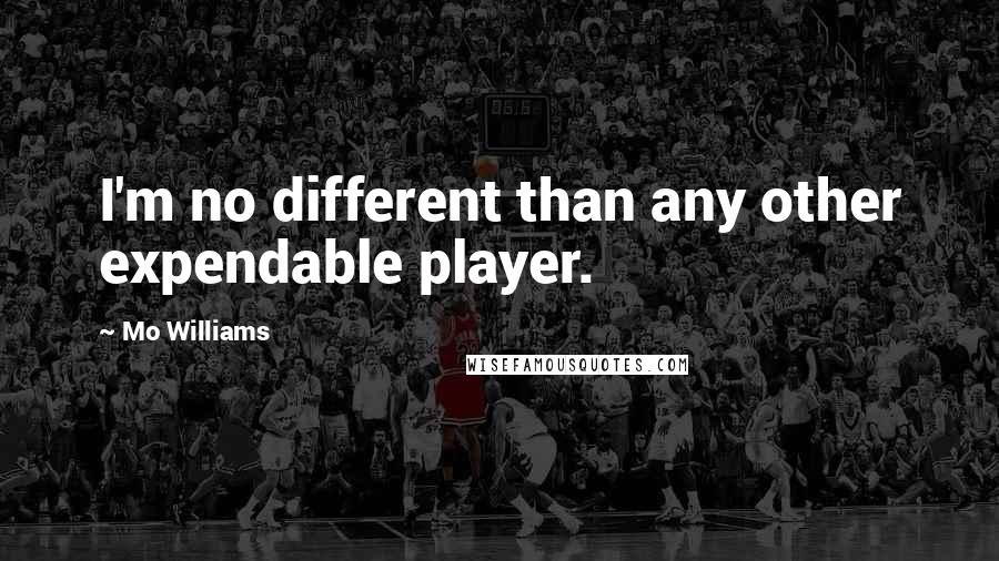 Mo Williams Quotes: I'm no different than any other expendable player.