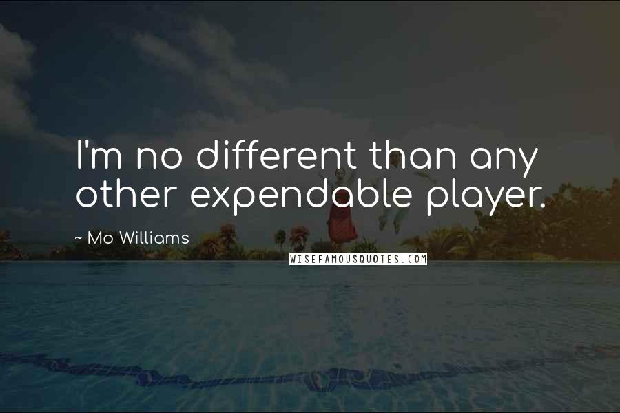 Mo Williams Quotes: I'm no different than any other expendable player.