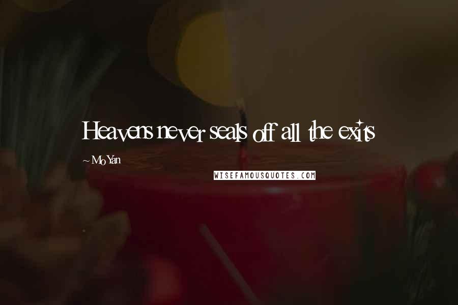 Mo Yan Quotes: Heavens never seals off all the exits