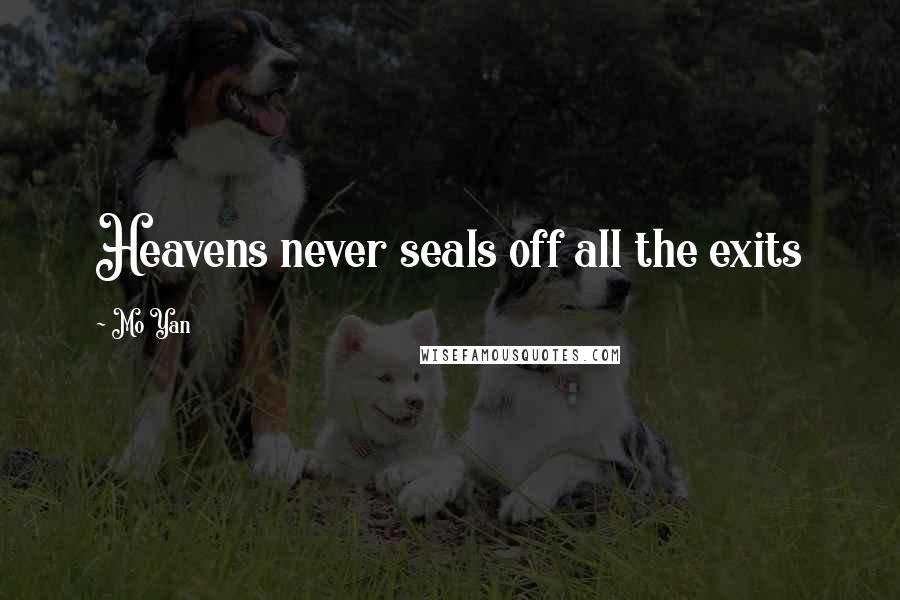 Mo Yan Quotes: Heavens never seals off all the exits