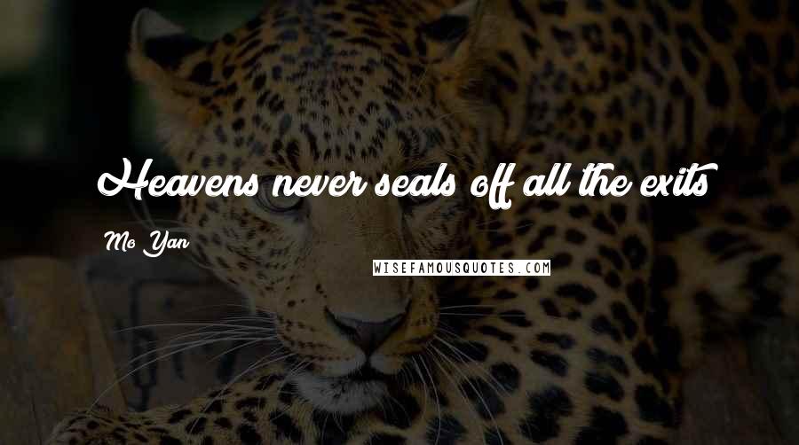 Mo Yan Quotes: Heavens never seals off all the exits