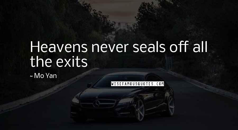 Mo Yan Quotes: Heavens never seals off all the exits