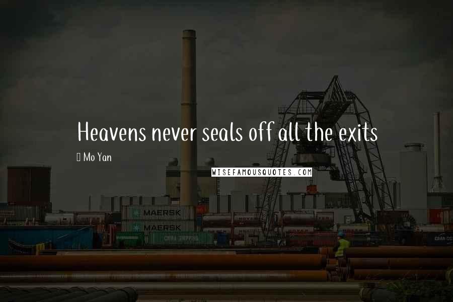 Mo Yan Quotes: Heavens never seals off all the exits