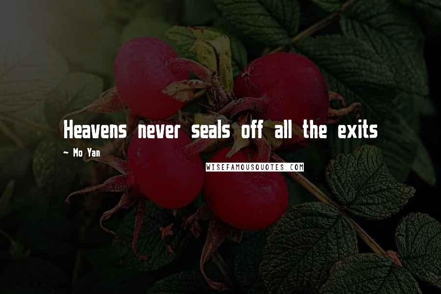 Mo Yan Quotes: Heavens never seals off all the exits
