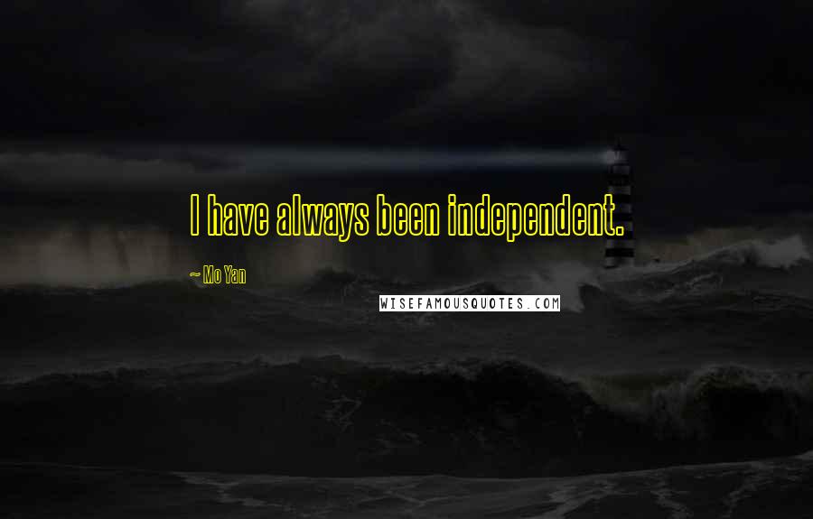 Mo Yan Quotes: I have always been independent.