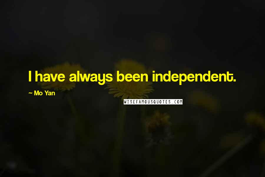 Mo Yan Quotes: I have always been independent.