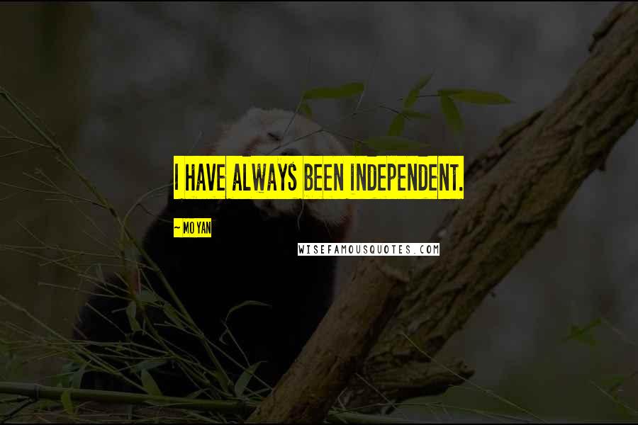 Mo Yan Quotes: I have always been independent.