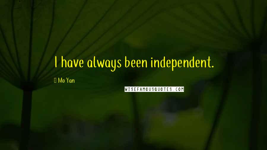 Mo Yan Quotes: I have always been independent.