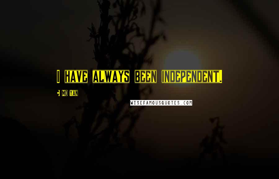Mo Yan Quotes: I have always been independent.