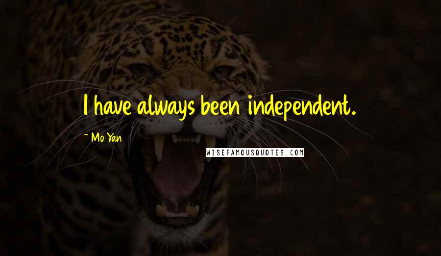 Mo Yan Quotes: I have always been independent.