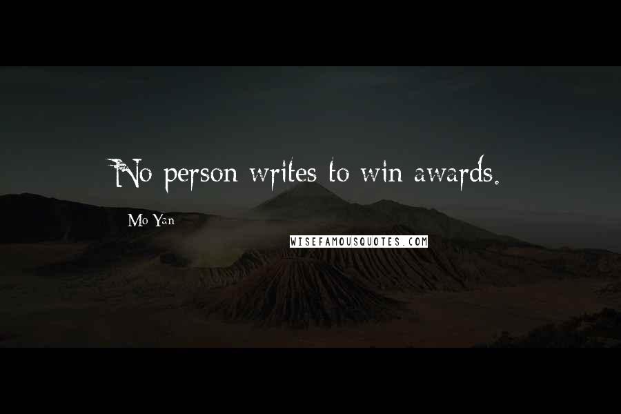Mo Yan Quotes: No person writes to win awards.
