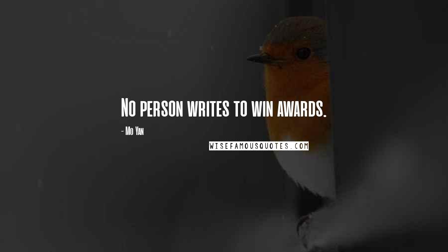 Mo Yan Quotes: No person writes to win awards.