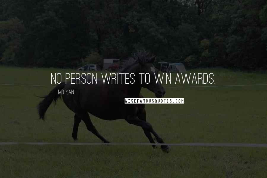 Mo Yan Quotes: No person writes to win awards.