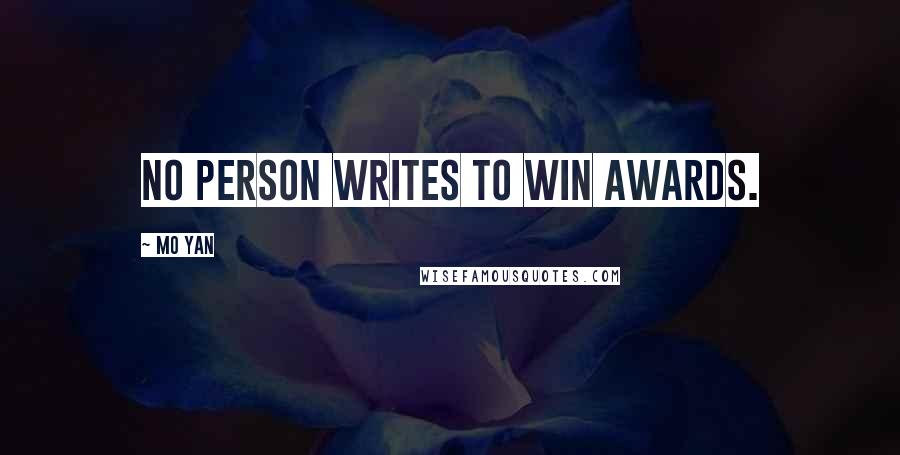 Mo Yan Quotes: No person writes to win awards.