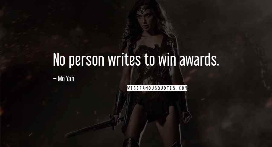 Mo Yan Quotes: No person writes to win awards.