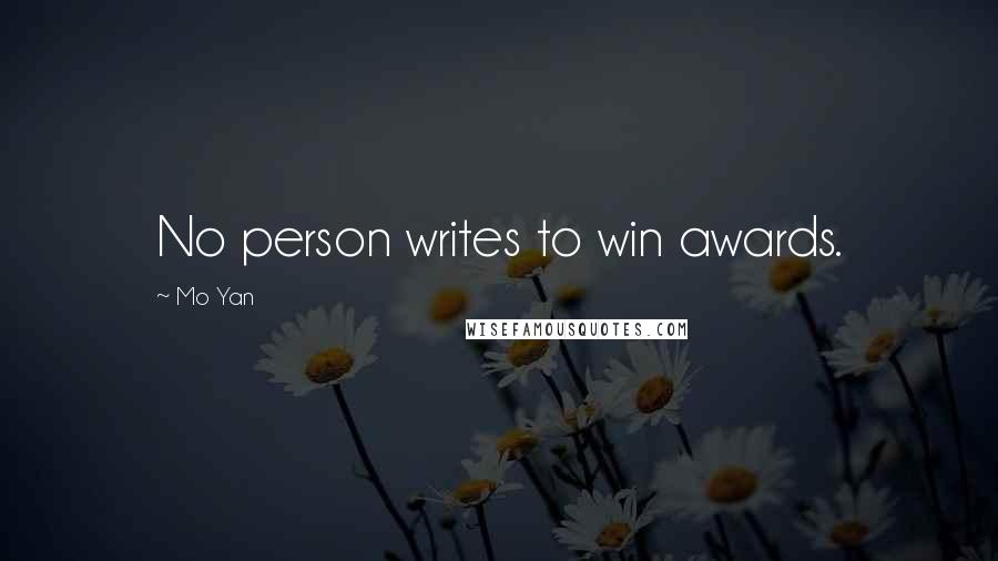 Mo Yan Quotes: No person writes to win awards.