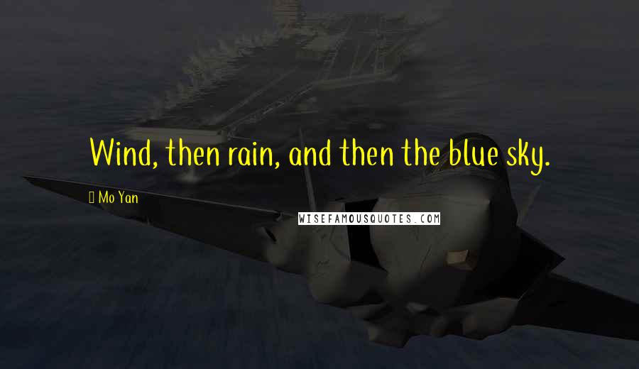 Mo Yan Quotes: Wind, then rain, and then the blue sky.